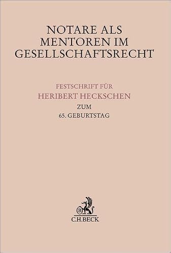 Notare als Mentoren im Gesellschaftsrecht: Festschrift für Heribert Heckschen zum 65. Geburtstag (Festschriften, Festgaben, Gedächtnisschriften)
