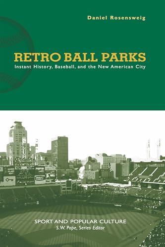 Retro Ball Parks: Instant History, Baseball, And The New American City