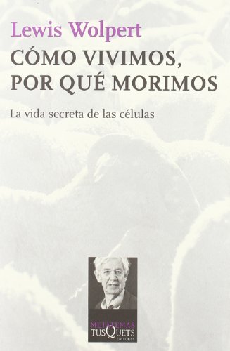 Cómo vivimos, por qué morimos: La vida secreta de las células: 116 (Metatemas)