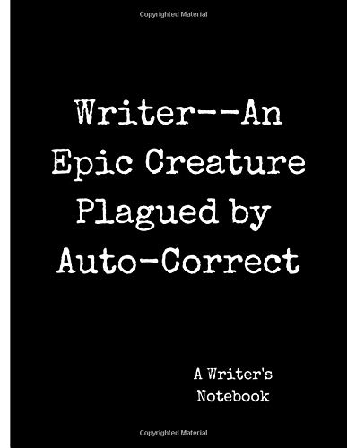Writer--An Epic Creature Plagued by Auto-Correct: A Writer’s Notebook | college lined pages | 120 pages