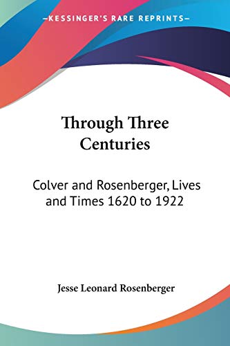 Through Three Centuries: Colver and Rosenberger, Lives and Times 1620 to 1922