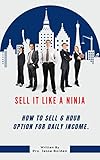 SELL IT LIKE A NINJA: HOW TO SELL 6 HOUR OPTION FOR DAILY INCOME