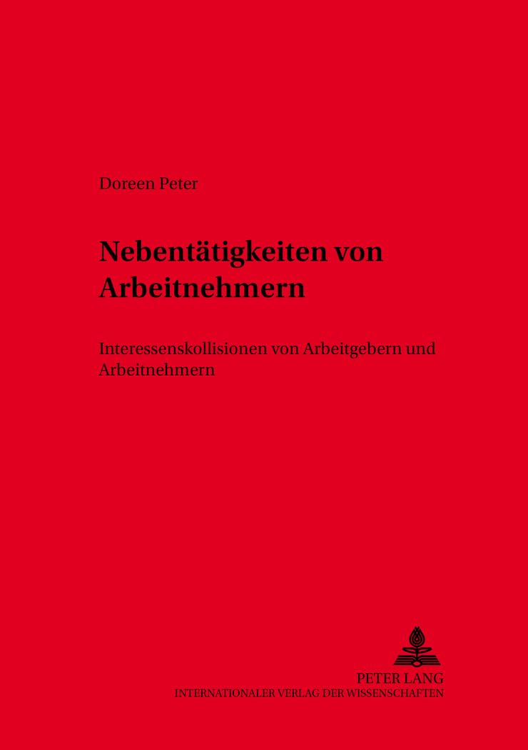 Nebentätigkeiten von Arbeitnehmern: Interessenkollisionen von Arbeitgebern und Arbeitnehmern (Schriften zum Arbeitsrecht und Wirtschaftsrecht, Band 38)