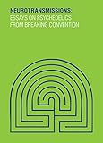 Neurotransmissions: Essays on Psychedelics from Breaking Convention (Strange Attractor Press)