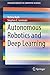 Autonomous Robotics and Deep Learning (SpringerBriefs in Computer Science)