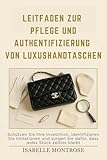 Leitfaden zur Pflege und Authentifizierung von Luxushandtaschen: Schützen Sie Ihre Investition, identifizieren Sie Imitationen und sorgen Sie dafür, dass jedes Stück zeitlos bleibt