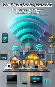 Wi-Fi einfach gemacht: Ein Leitfaden für Anfänger zu Mesh-Netzwerken