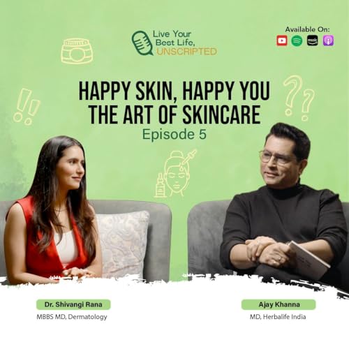 Live Your Best Life, Unscripted: Dr. Shivangi Rana – Happy Skin, Happy You: The Art of Skincare.