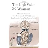 The High Value Woman : The Art Of Detachment: How To Emotionally DETACH | master Detachment in Dating, Manifestation And Life