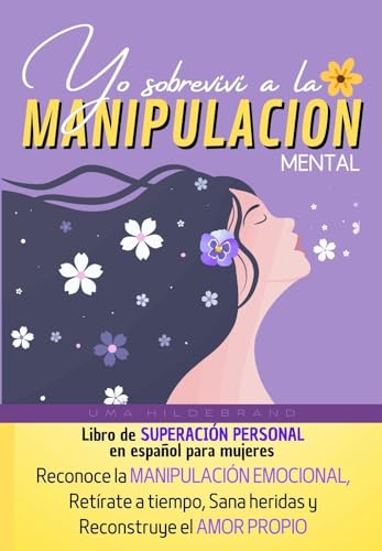 Manipulación Mental: Libro de superación personal en español para mujeres.Aprenderás a reconocer la manipulación emocional,retirarte a tiempo,sanar heridas ... las emociones negativas) (Spanish Edition) - Hildebrand, Uma
