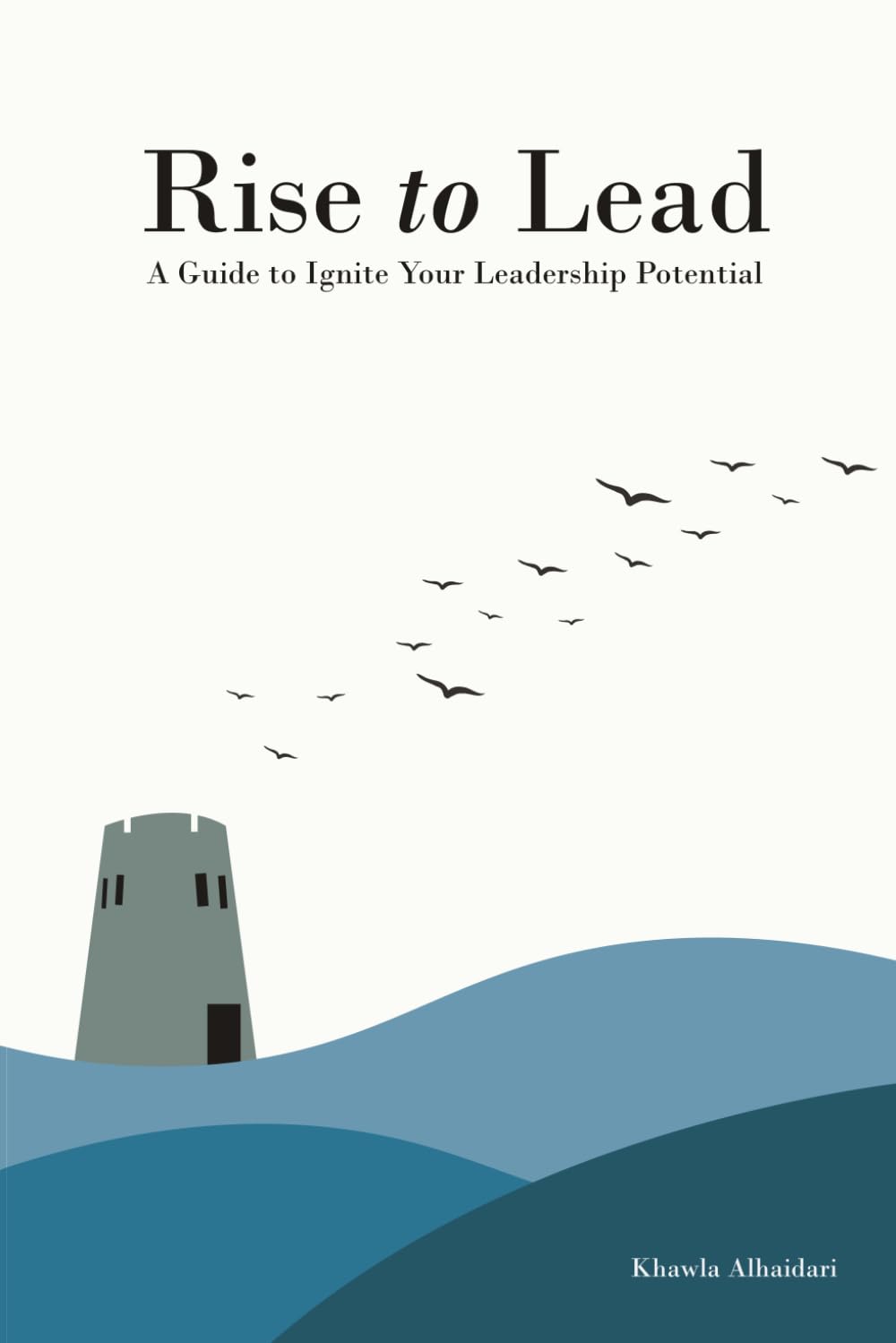 Rise to Lead: A Guide to Ignite Your Leadership Potential