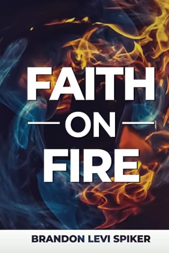 Faith On Fire -  Brandon Spiker Ministries