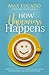 How Happiness Happens: Finding Lasting Joy in a World of Comparison, Disappointment, and Unmet Expectations