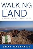 Walking the Land: A History of Israeli Hiking Trails (Perspectives on Israel Studies)