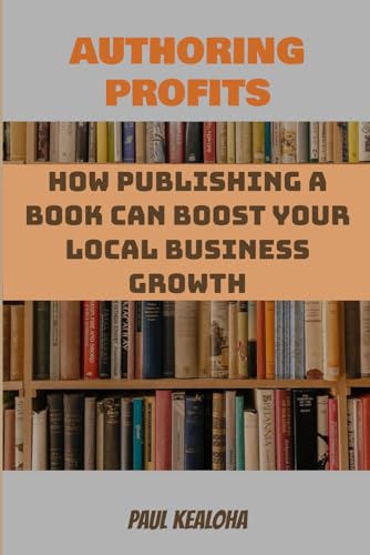 Authoring Profits: How Publishing a Book Can Boost Your Local Business Growth