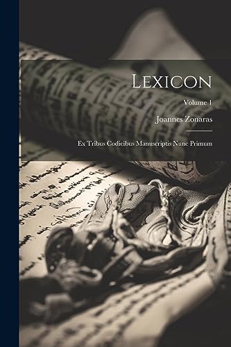 Lexicon: Ex Tribus Codicibus Manuscriptis Nunc Primum; Volume 1 (Greek Edition)