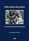 Dalla Trincea Alla Piazza. L'irruzione Dei Giovani Nel Novecento - 2