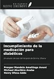  Incumplimiento de la medicación para diabéticos: Un estudio de caso del Hospital de Dorma, Ghana