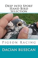 Deep Into Sport - Hand Bird Selection: Pigeon Racing 1503321347 Book Cover