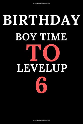 BIRTHDAY BOY TIME TO LEVELUP 6: Lined Notebook/ Journal Gift 6 x 9 inch 120 Page Soft Cover Matte Finishing/notebook paper wide ruled
