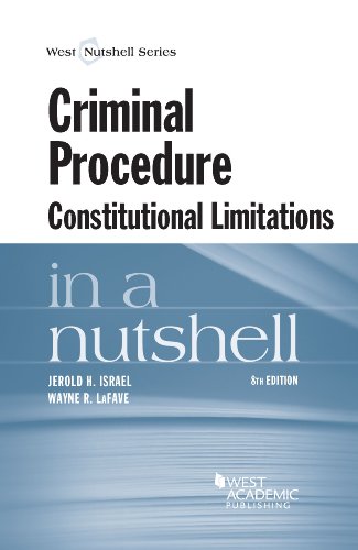 Criminal Procedure, Constitutional Limitations in a Nutshell (Nutshells) Criminal Procedure, Constitutional Limitations in a Nutshell (Nutshells)