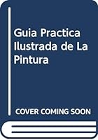 Guia Practica Ilustrada de La Pintura 8470316028 Book Cover