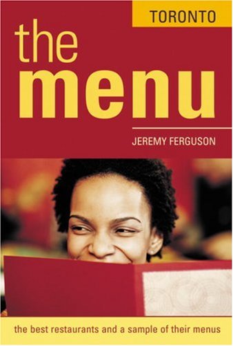 The Menu Toronto: The 200 Best Restaurants and Their Menus