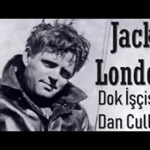 Dok İşçisi Dan Cullen Jack LONDON sesli öykü tek parça Akın ALTAN