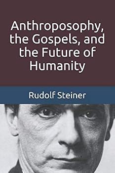 Paperback Anthroposophy, the Gospels, and the Future of Humanity (Introductions to Anthroposophy) Book
