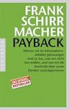 Payback: Warum wir im Informationszeitalter gezwungen sind zu tun, was wir nicht tun wollen, und wie wir die Kontrolle über unser Denken zurückgewinnen - Frank Schirrmacher 