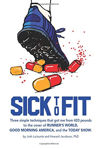 Sick to Fit: Three simple techniques that got me from 420 pounds to the cover of Runner’s World, Good Morning America, and the Today Show