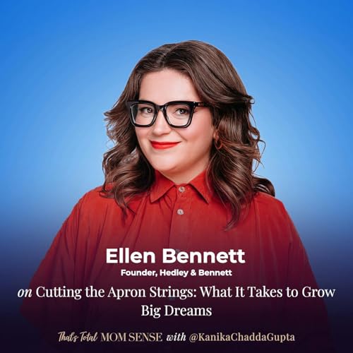 ELLEN BENNETT: Cutting the Apron Strings: What It Takes to Grow Big Dreams