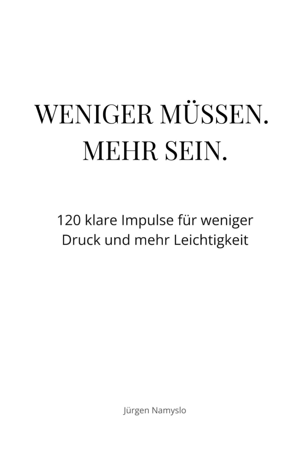 Weniger müssen. Mehr sein.: 120 klare Impulse für weniger Druck und mehr Leichtigkeit (Impulse für ein leichteres Leben)