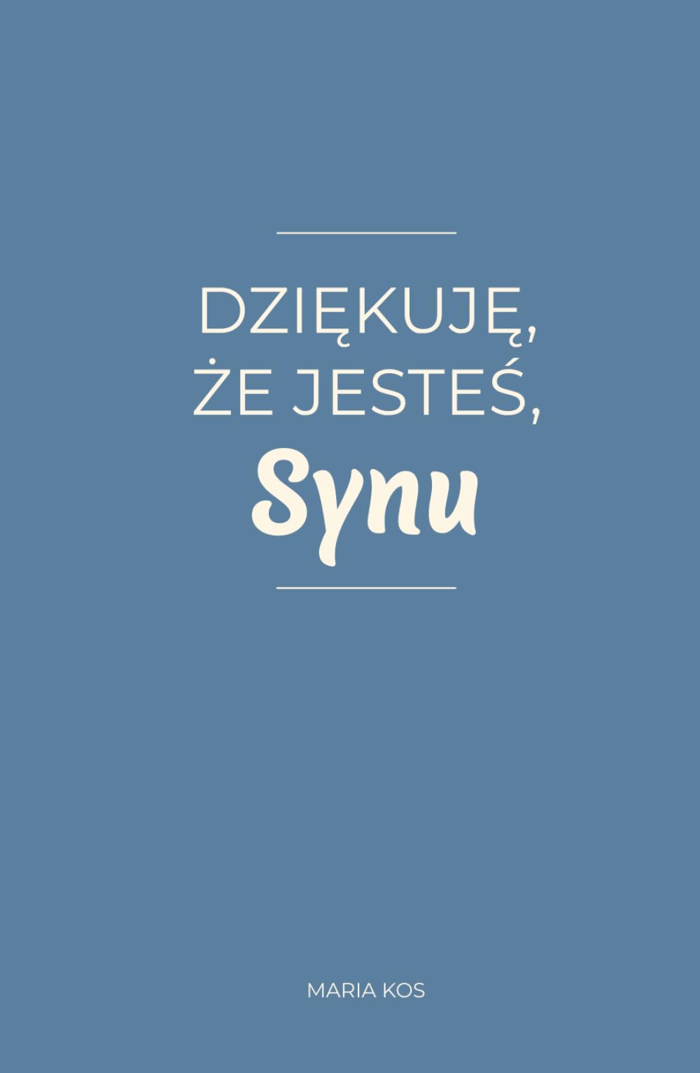 Dziękuję, że jesteś, Synu: 100 wyznań prosto z serca