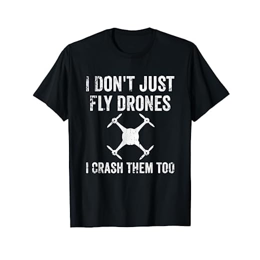 I Don't Just Fly Drones I Crash Them Too T-Shirt T-Shirt