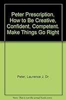 Peter Prescription, How to Be Creative, Confident, Competent. Make Things Go Right B005C1RL4A Book Cover