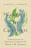 Courage for Caregivers: Sustenance for the Journey...