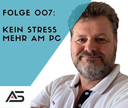 Folge 007: Kein Stress mehr am PC