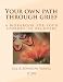 Your own path through grief: A workbook for your journey to recovery