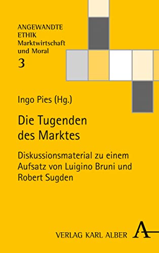 Die Tugenden des Marktes: Diskussionsmaterial zu einem Aufsatz von Luigino Bruni und Robert Sugden (Angewandte Ethik – Marktwirtschaft und Moral 3) (German Edition)