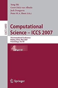 Paperback Computational Science - ICCS 2007: 7th International Conference, Beijing China, May 27-30, 2007, Proceedings, Part IV (Lecture Notes in Computer Science, 4490) Book