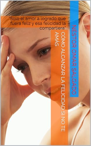 Cómo alcanzar la felicidad si no te amás: "Solo el amor a logrado que fuera feliz y esa felicidad la compartiera"