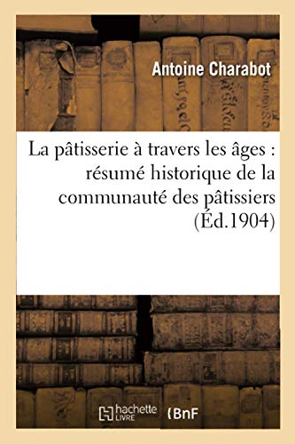 Télécharger La pâtisserie à travers les âges : résumé historique de la communauté des pâtissiers Livre PDF Gratuit