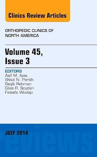 Volume 45, Issue 3, An Issue of Orthopedic Clinics (Volume 45-3) (The Clinics: Orthopedics, Volume 45-3) - Asif M. Ilyas MD