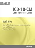 ICD-10-CM Code Reference Guide: Book 5: Mental, Behavioral and Neurodevelopmental Disorders: Codes F01 Through F99