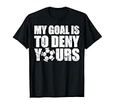 My Goal Is To Deny Yours Soccer Goalie Goalkeeper Men Kids T-Shirt