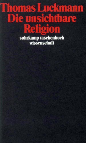 Die unsichtbare Religion (suhrkamp taschenbuch wissenschaft) Die unsichtbare Religion (suhrkamp taschenbuch wissenschaft)