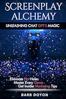Screenplay Alchemy: Unleashing Chat GPT's Magic B0CNY53ZVH Book Cover