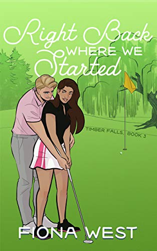 Right Back Where We Started: A Sweet Small-Town Romance (Timber Falls Book 3) by [Fiona West]