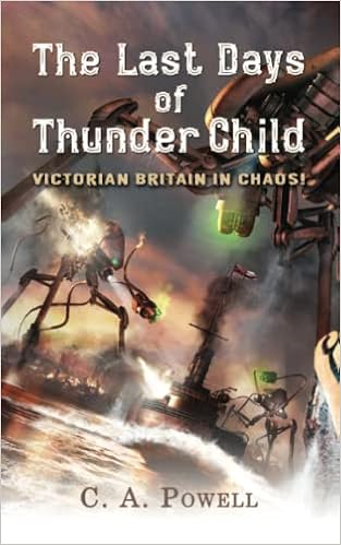 The Last Days of Thunder Child: Victorian Britain in chaos! (The Martian Invasion of Victorian Britain.) book cover